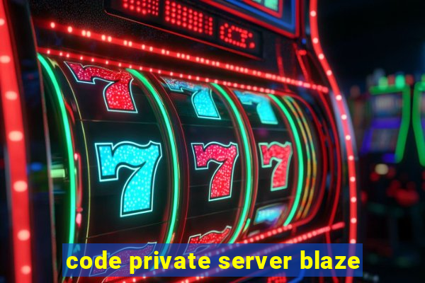 code private server blaze